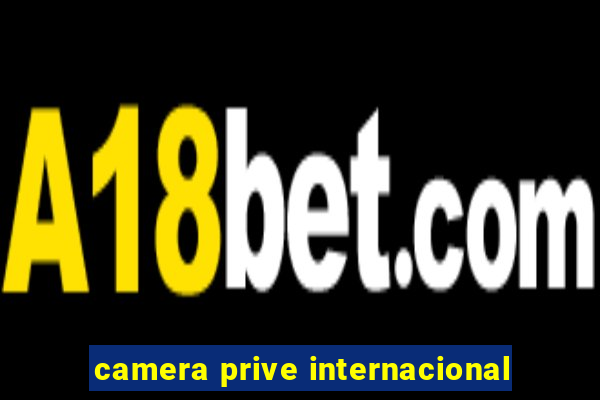 camera prive internacional